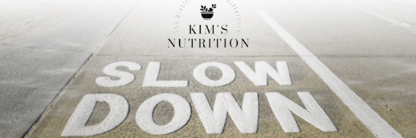 slow down - kims nutrition